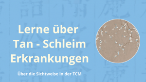 Tan Schleim Erkrankungen in der TCM